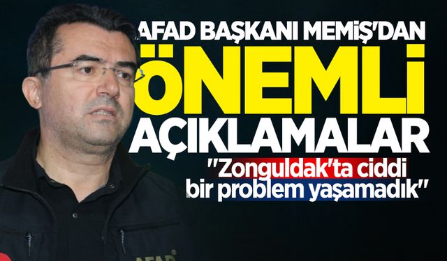 AFAD Başkanı Memiş'dan önemli açıklamalar: "Zonguldak'ta ciddi bir problem yaşamadık"