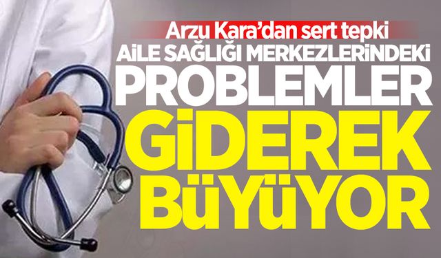 Aile Sağlığı Merkezlerindeki problemler giderek büyüyor!