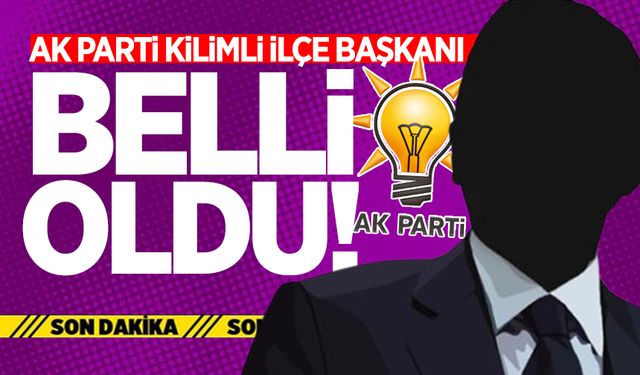 Ak Parti Kilimli İlçe Başkanı belli oldu