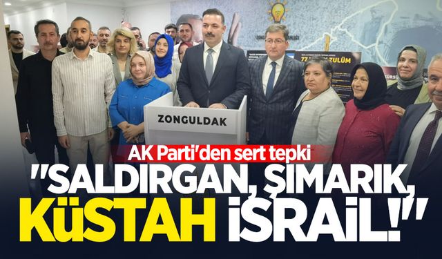 AK Parti'den sert tepki: "Saldırgan, şımarık, küstah İsrail!"