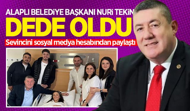 Alaplı Belediye Başkanı Nuri Tekin dede oldu