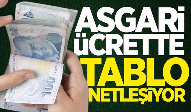 Asgari ücrette tablo netleşiyor