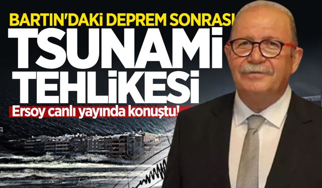 Bartın'daki deprem sonrası tsunami tehlikesi: Şükrü Ersoy canlı yayında konuştu!