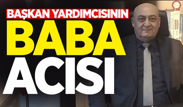 Belediye Başkan Yardımcısının baba acısı