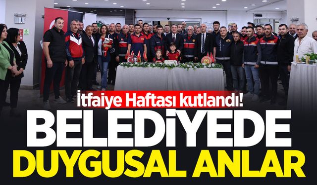 Belediyede duygusal anlar: İtfaiye Haftası kutlandı!