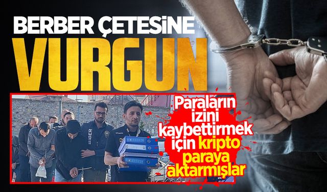 Berber çetesine vurgun: 76 şüpheli adliyede!