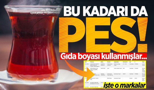 Çay ve biber salçasında gıda boyası kullanmışlar! İşte o markalar...