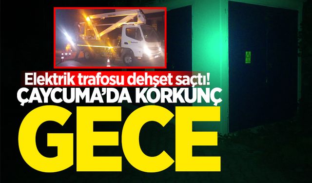 Çaycuma’da korkunç gece: Elektrik trafosu dehşet saçtı!