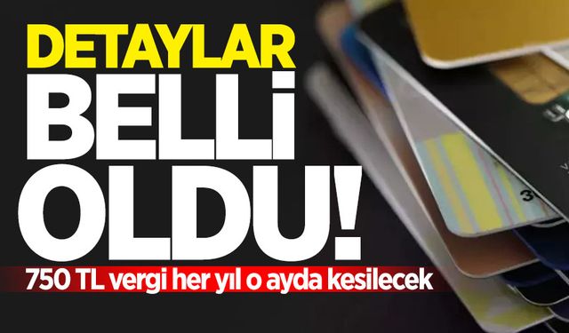 Detaylar belli oldu:  750 TL vergi her yıl o ayda kesilecek