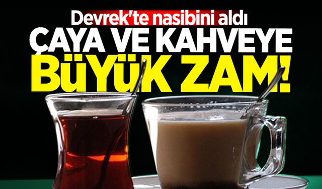 Devrek'te nasibini aldı: Çaya ve kahveye büyük zam!