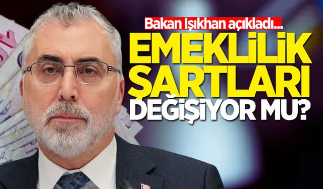 Emeklilik şartları değişiyor mu? Bakan Işıkhan açıkladı...