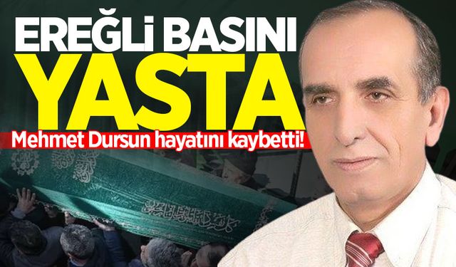 Ereğli basını yasta: Gazeteci Mehmet Dursun hayatını kaybetti!