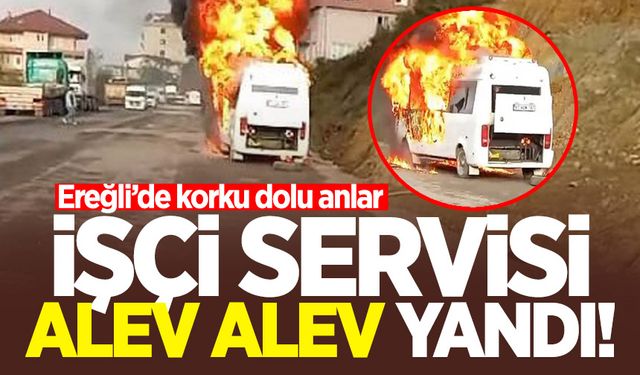 Ereğli’de korku dolu anlar: İşçi servisi alev alev yandı!