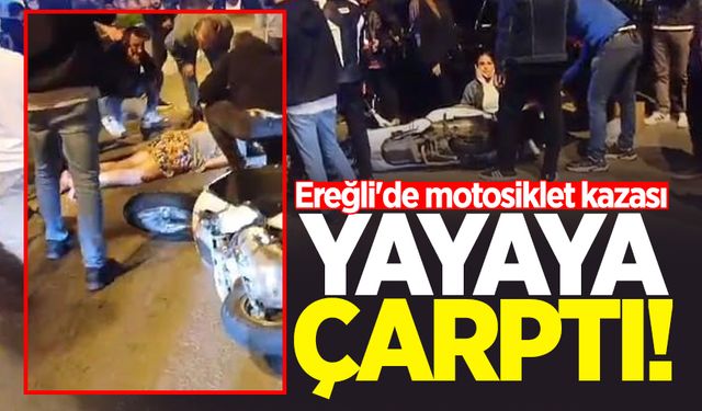 Ereğli'de motosiklet kazası: Yayaya çarptı!