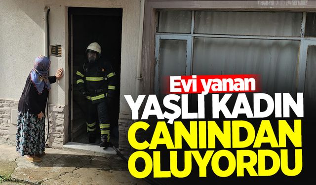 Evi yanan yaşlı kadın canını son anda kurtardı