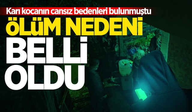 Evlerinde cansız bedenleri bulunan karı kocanın ölüm nedeni belli oldu