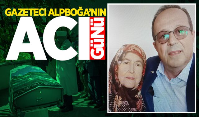 Gazeteci Alpboğa’nın acı günü