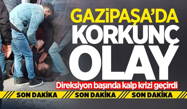 Gazipaşa'da korkunç olay: Direksiyon başında kalp krizi geçirdi!