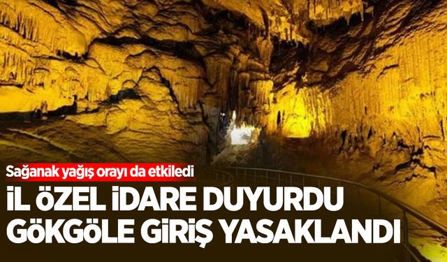 Gökgöl Mağarasına ziyaret yasaklandı