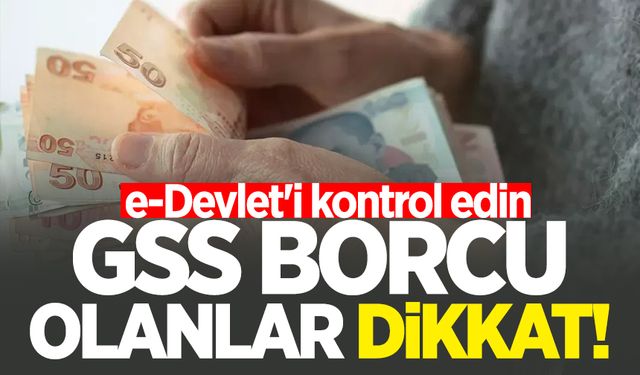 GSS borcu olanlar dikkat! e-Devlet'i kontrol edin