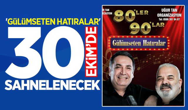 'Gülümseten Hatıralar' 30 Ekim'de sahnelenecek