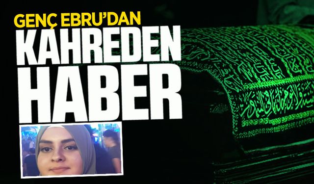 Gurbetçi genç Ebru'dan kahreden haber