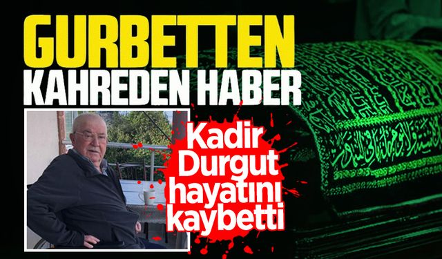 Gurbetten Zonguldak'a acı haber! Kadir Durgut hayatını kaybetti