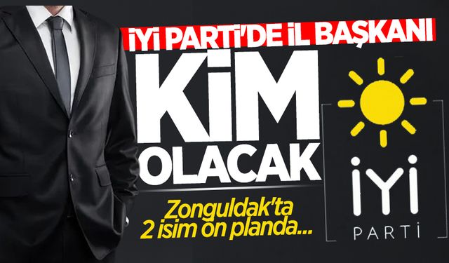 İYİ Parti'de il başkanı kim olacak? Zonguldak'ta 2 isim ön planda...