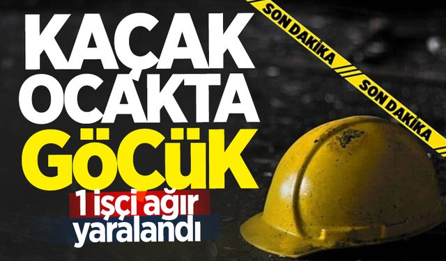 Kaçak ocakta göçük: 1 işçi ağır yaralandı