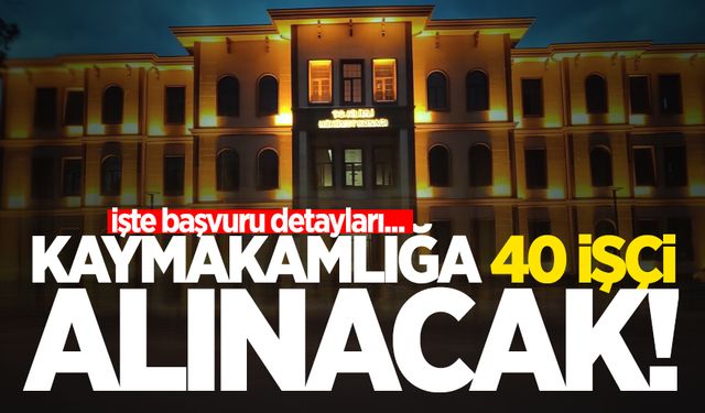 Kaymakamlığa 40 işçi alınacak!