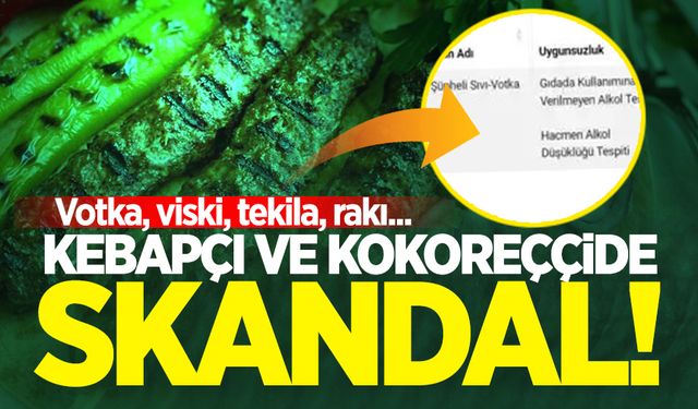 Kebapçı ve kokoreççide skandal! Votka, viski, tekila, rakı...