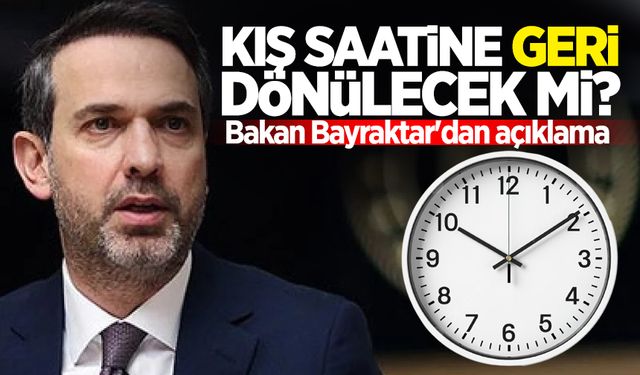 Kış saatine geri dönülecek mi? Bakan Bayraktar'dan açıklama