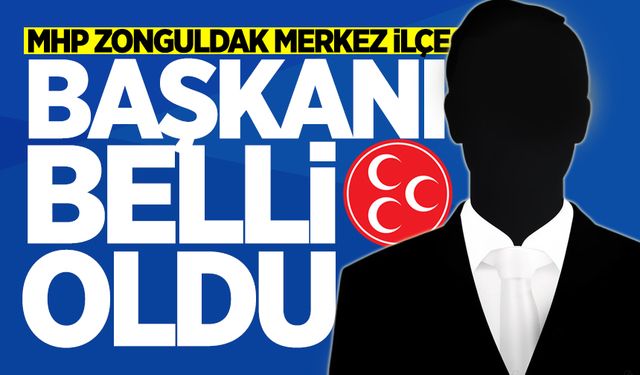 MHP Zonguldak Merkez İlçe Başkanı belli oldu