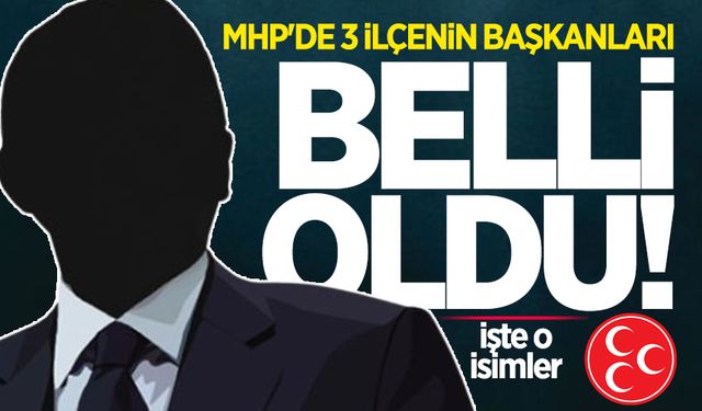 MHP'de 3 ilçenin başkanları belli oldu