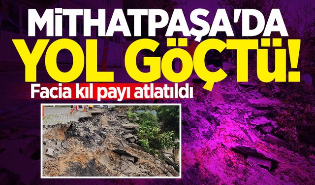 Mithatpaşa'da yol göçtü! Facia kıl payı atlatıldı