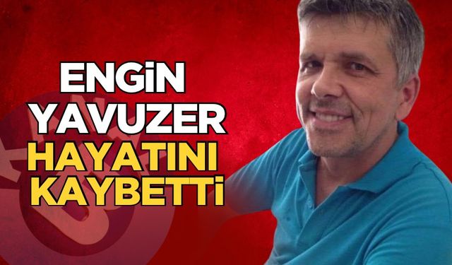 Acılığın sevilen simalarından Engin Yavuzer hayatını kaybetti