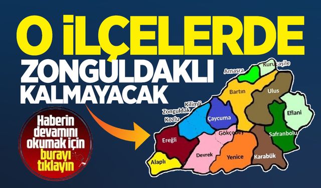 O ilçelerde Zonguldaklı kalmayacak