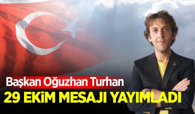 İl Başkanı Turhan 29 Ekim mesajı yayımladı