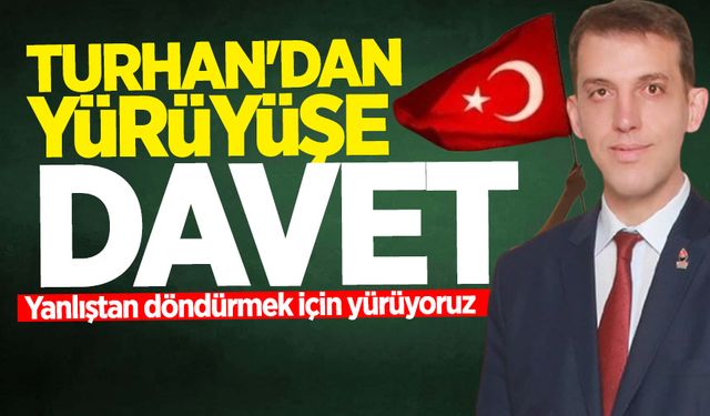 Oğuzhan Turhan'dan yürüyüşe davet!