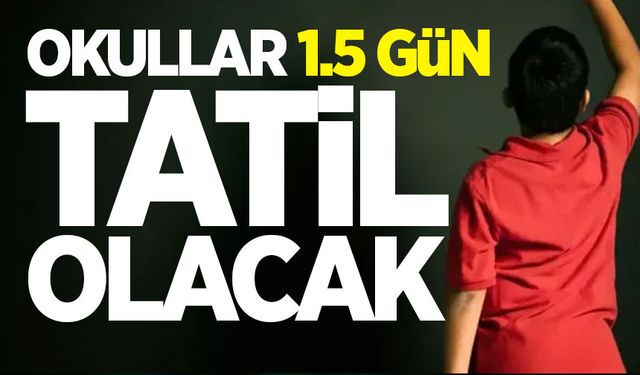 Okullar 1.5 gün tatil olacak