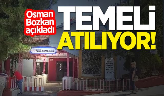 Osman Bozkan açıkladı: Yayla Ortaokulu'nun temeli atılıyor!