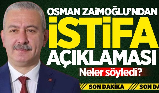 Osman Zaimoğlu'ndan istifa açıklaması