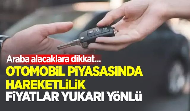 Otomobil almak isteyenleri ilgilendiren haber: Fiyatlar yukarı yönlü