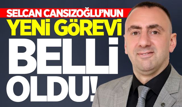 Selcan Cansızoğlu’nun yeni görevi belli oldu