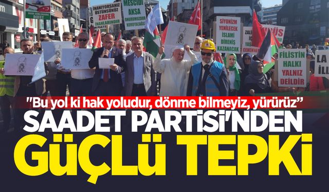 Saadet Partisi'nden güçlü tepki: "Bu yol ki hak yoludur, dönme bilmeyiz, yürürüz”