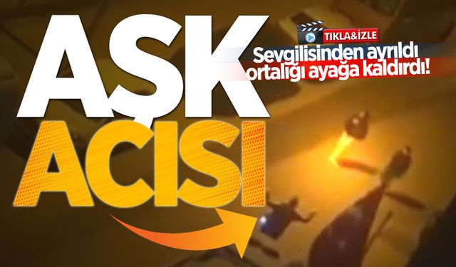 Sevgilisinden ayrıldı ortalığı ayağa kaldırdı!