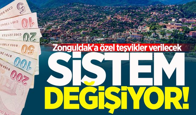 Sistem değişiyor! Zonguldak'a özel teşvikler verilecek!