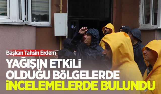 Belediye Başkanı Erdem inceleme yaptı