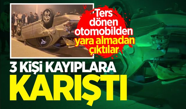 Ters dönen otomobilden yara almadan çıkıp kayıplara karıştılar