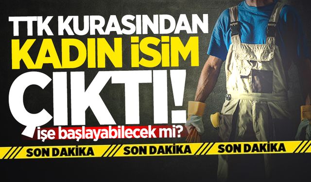 TTK kurasından kadın isim çıktı!